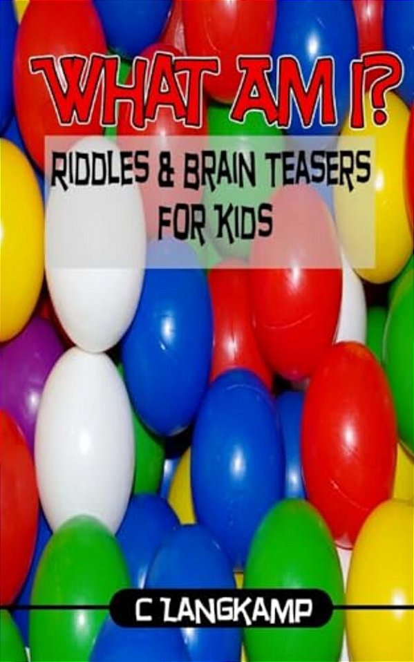 What Am I? Riddles And Brain Teasers For Kids-..