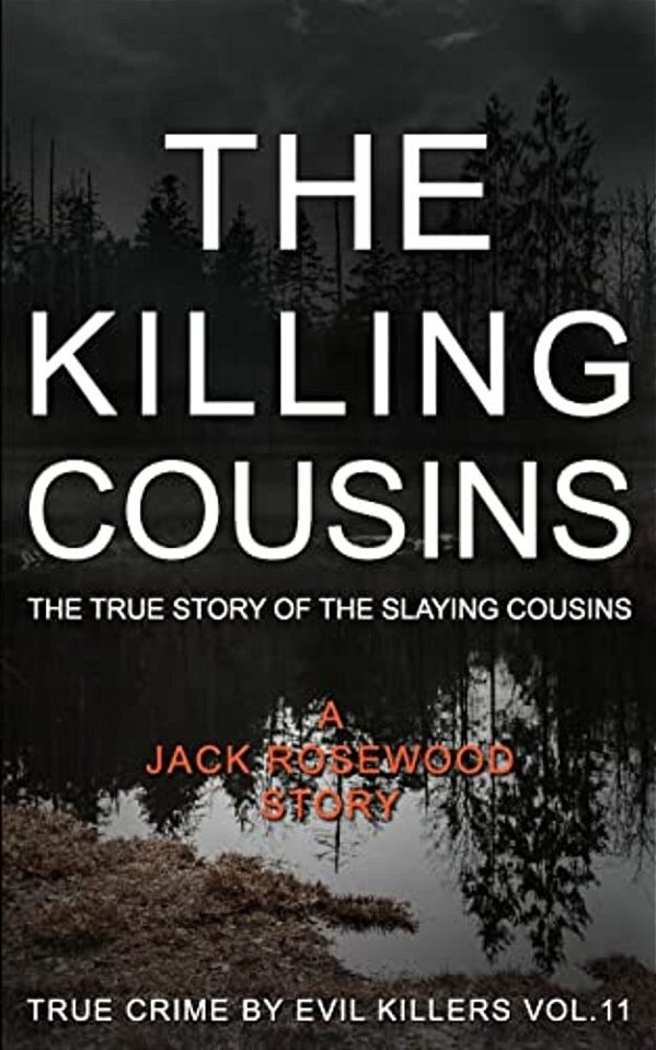 The Killing Cousins: The True Story Of The Slaying Cousins: Historical Serial Killers And Murderers-..