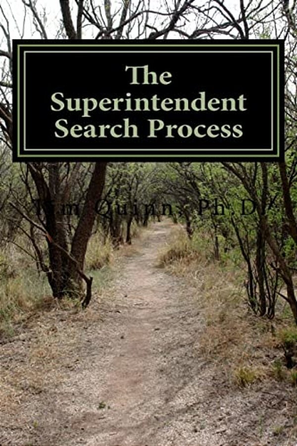 The Superintendent Search Process: A Guide To Getting The Job And Getting Off To A Great Start-..