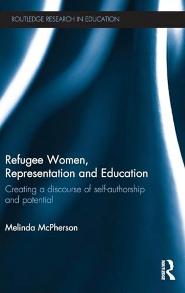 Refugee Women, Representation And Education: Creating A Discourse Of Self-Authorship And Potential-..