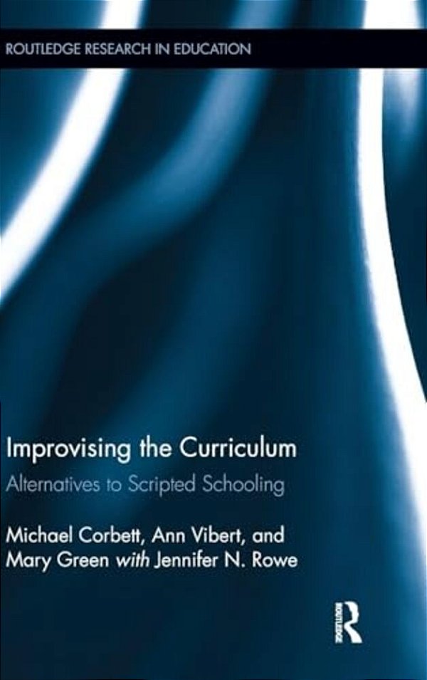 Improvising The Curriculum: Alternatives To Scripted Schooling-..