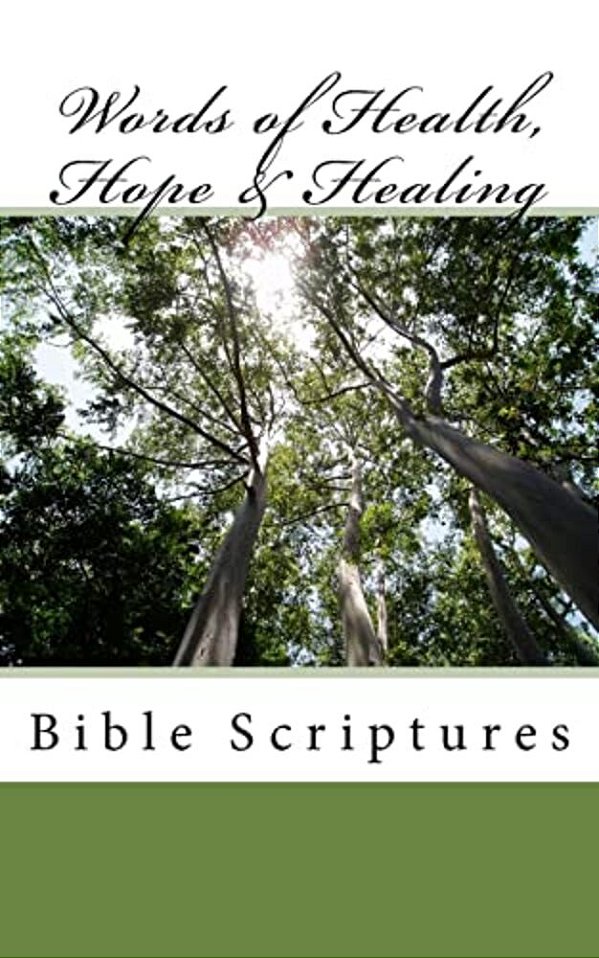 Words Of Health, Hope & Healing: Bible Scriptures-..