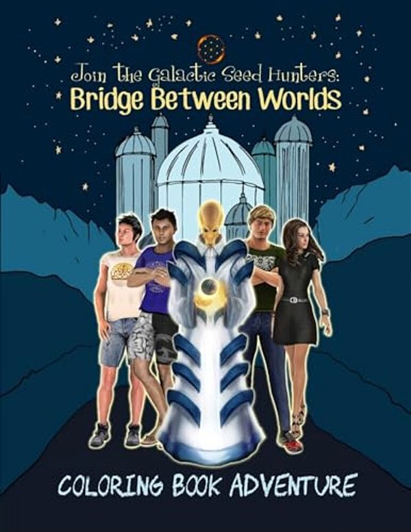 Join The Galactic Seed Hunters. Bridge Between Worlds Coloring Book Adventure-..