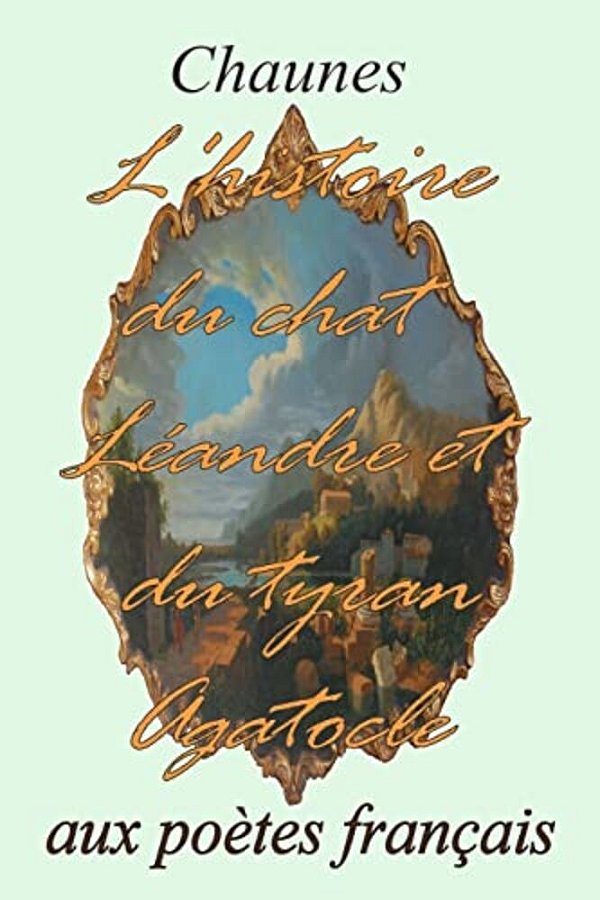 L'Histoire Du Chat Léandre Et Du Tyran Agatocle-..
