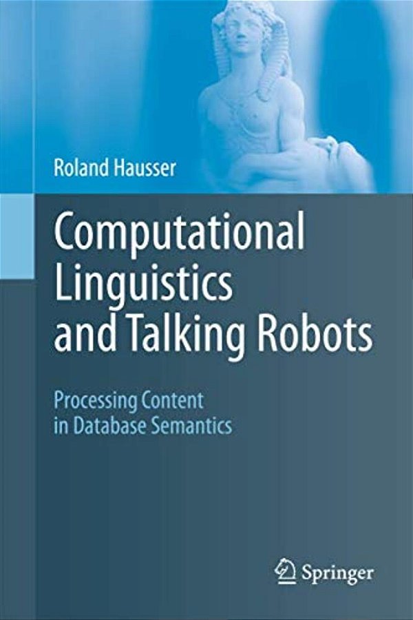 Computational Linguistics And Talking Robots: Processing Content In Database Semantics-..