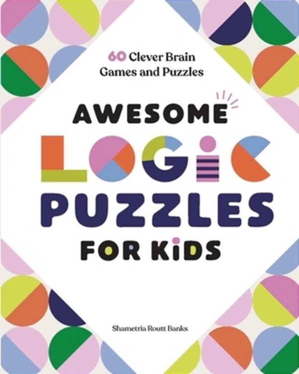 Awesome Logic Puzzles For Kids: 60 Clever Brain Games And Puzzles-..