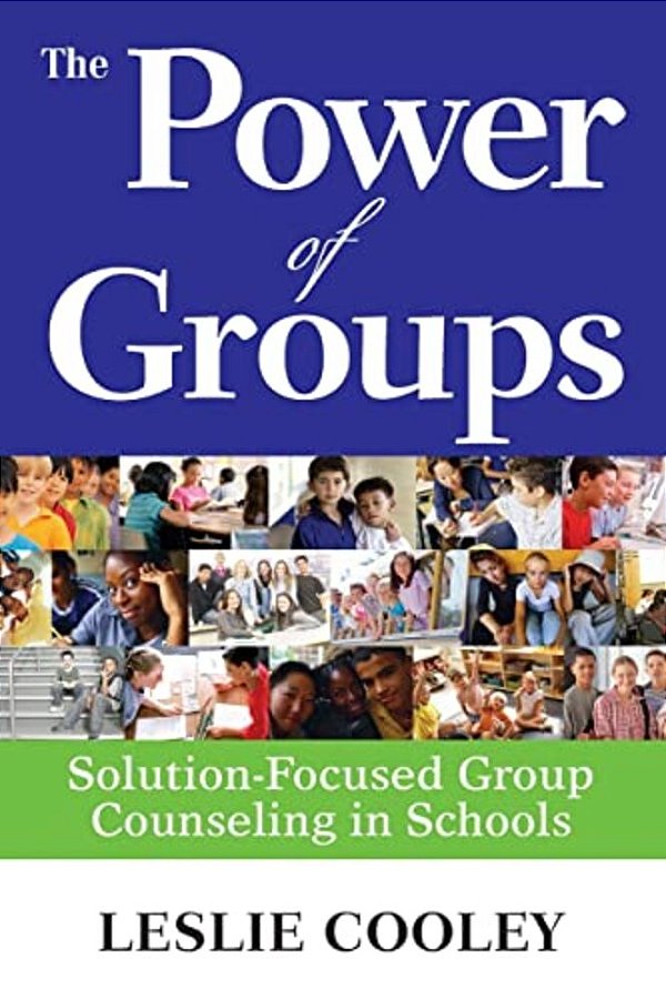 Power Of Groups: Solution-Focused Group Counseling In Schools-..