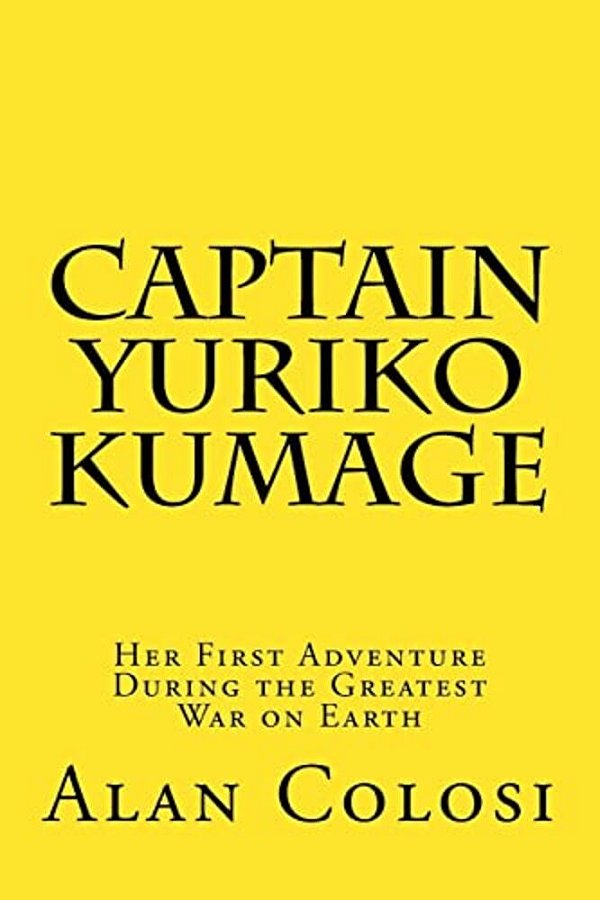 Captain Yuriko Kumage (First Edition): Her First Adventure During The Greatest War On Earth: The Prequel To "Kkxg: King Kong Vs Gigantosaurus"-..