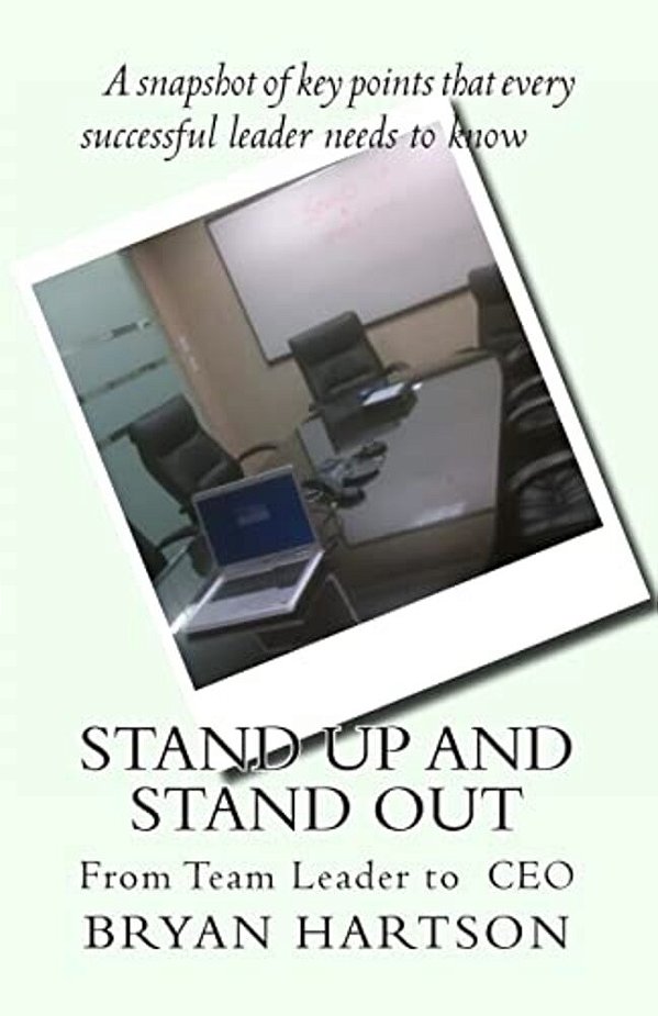 Stand Up And Stand Out: From Team Leader To Ceo-..