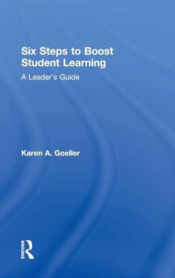 Six Steps To Boost Student Learning: A Leader's Guide-..