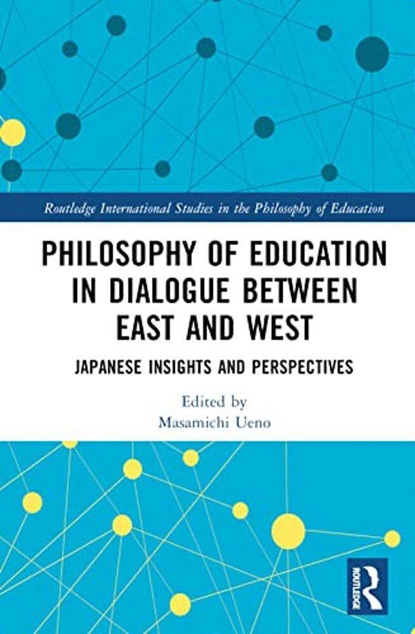 Philosophy Of Education In Dialogue Between East And West: Japanese Insights And Perspectives-..