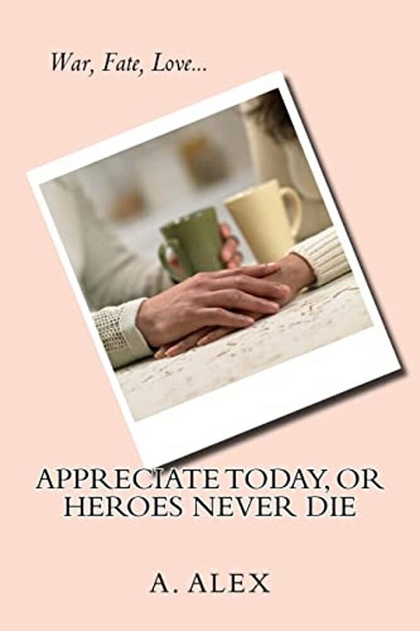 Appreciate Today, Or Heroes Never Die-..