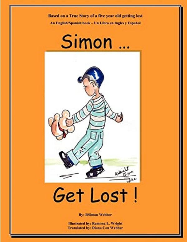 Simon... Get Lost!: Based On A True Story Of A Five Year Old Getting Lost - An English/Spanish Book - Un Libro En Ingles Y Español-..