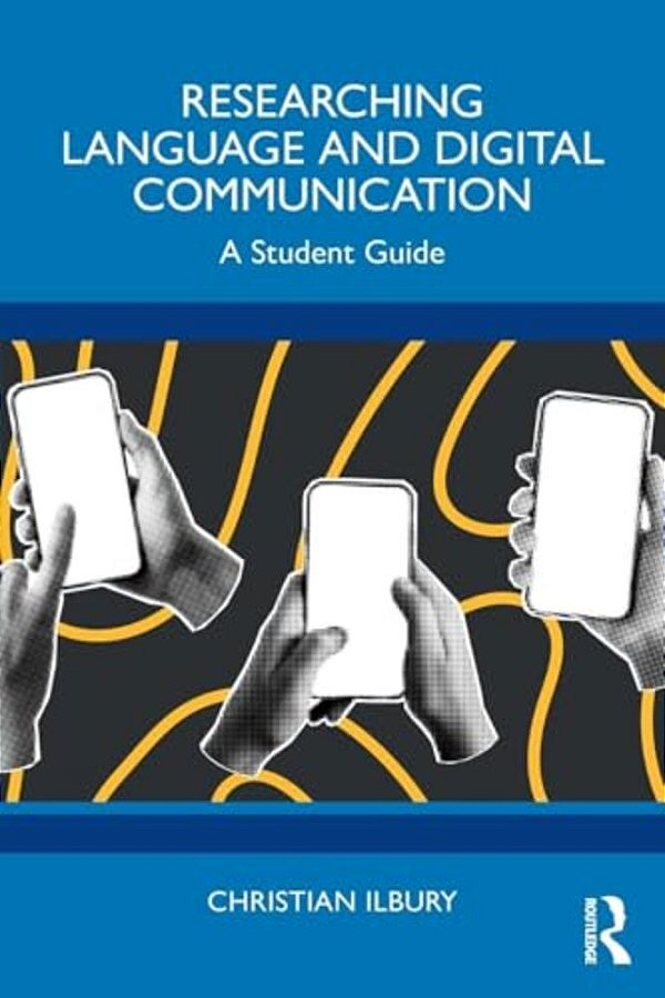 Researching Language And Digital Communication: A Student Guide-..