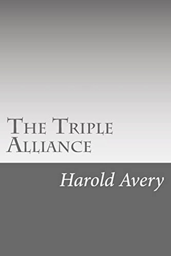 The Triple Alliance: Its Trials And Triumphs-..
