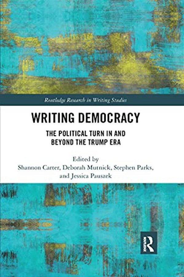 Writing Democracy: The Political Turn In And Beyond The Trump Era-..