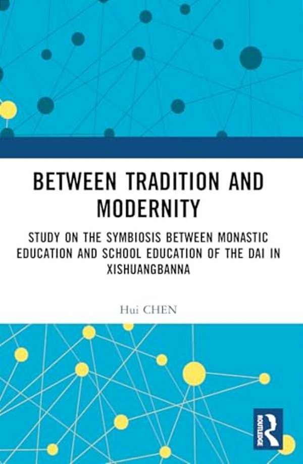 Between Tradition And Modernity: Study On The Symbiosis Between Monastic Education And School Education Of The Dai In Xishuangbanna-..