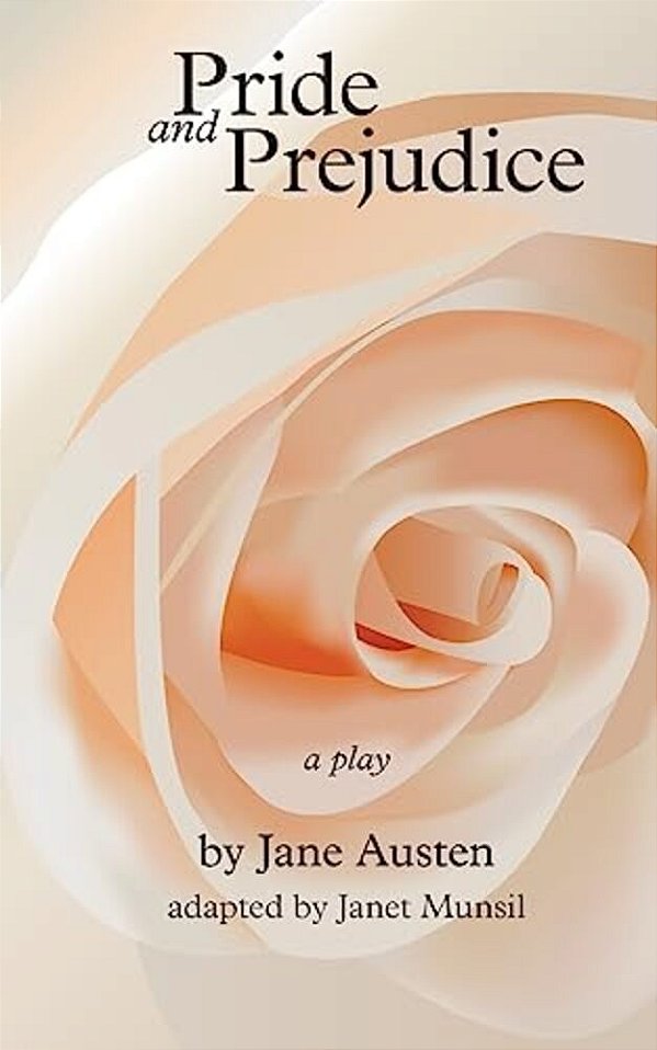 Pride And Prejudice, A Play: By Jane Austen, Adapted For The Stage By Janet Munsil-..