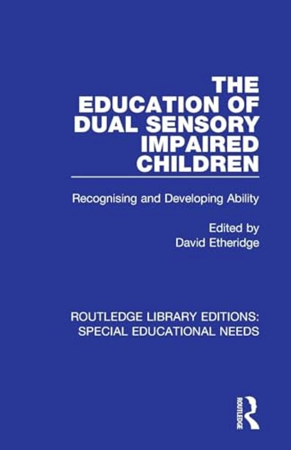 The Education Of Dual Sensory Impaired Children: Recognising And Developing Ability-..