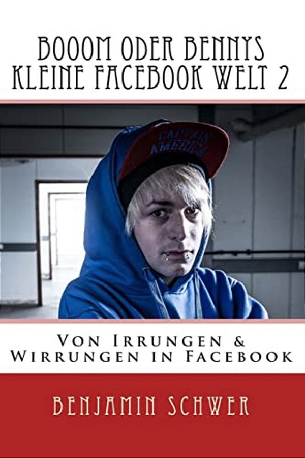 Booom Oder Bennys Kleine Facebook Welt 2: Von Irrungen & Wirrungen In Facebook-..