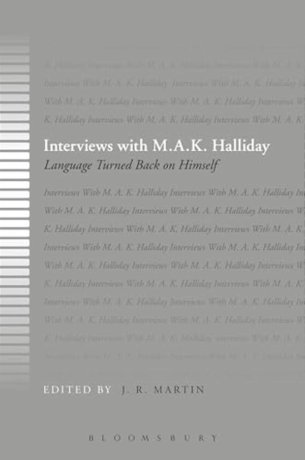 Interviews With M. A. K. Halliday: Language Turned Back On Himself-..