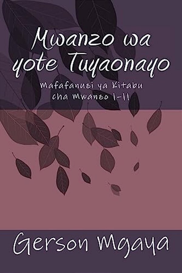 Mwanzo Wa Yote Tuyaonayo: Mafafanuzi Ya Vitabu Cha Mwanzo 1?11-..