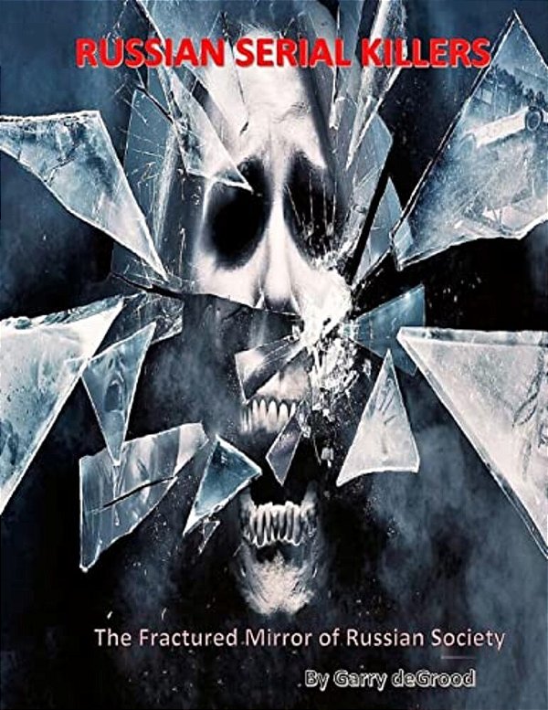 Russian Serial Killers: The Fractured Mirror Of Russian Society-..