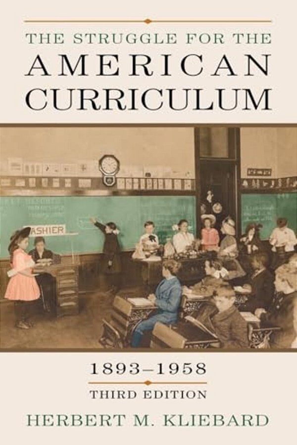 The Struggle For The American Curriculum, 1893-1958-..