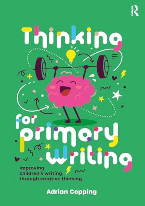 Thinking For Primary Writing: Improving Children's Writing Through Creative Thinking-..