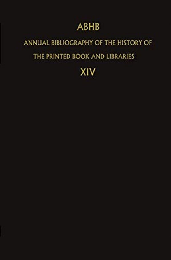 Abhb Annual Bibliography Of The History Of The Printed Book And Libraries: Volume 14: Publications Of 1983 And Additions From The Preceeding Years-..