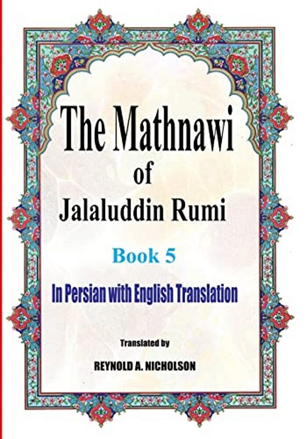 The Mathnawi Of Jalaluddin Rumi: Book 5: In Persian With English Translation-..