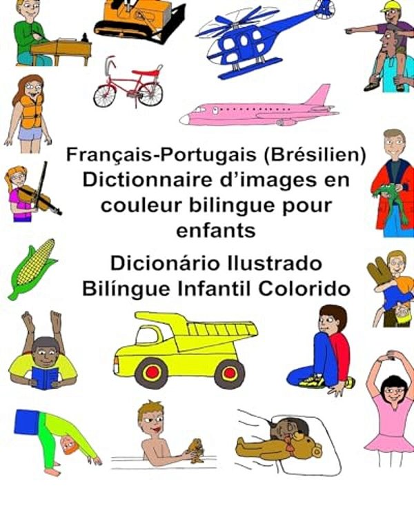 Français-Portugais (Brésilien) Dictionnaire D'Images En Couleur Bilingue Pour Enfants Dicionário Ilustrado Bilíngue Infantil Colorido-..