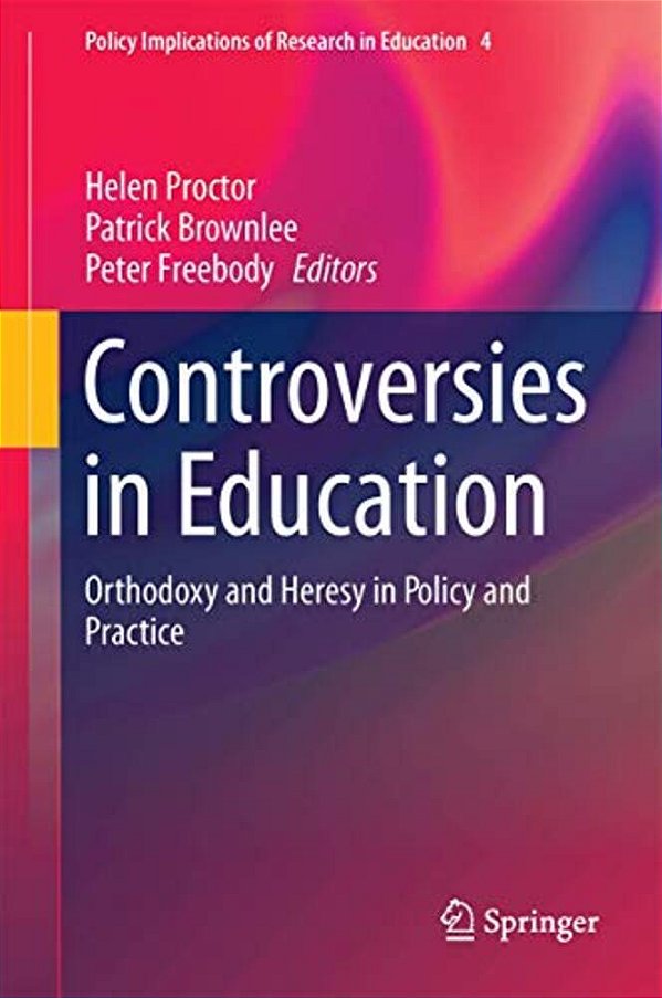 Controversies In Education: Orthodoxy And Heresy In Policy And Practice-..