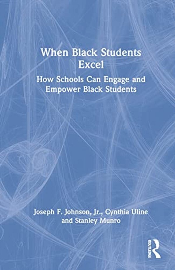 When Black Students Excel: How Schools Can Engage And Empower Black Students-..