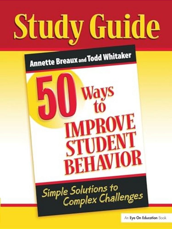 50 Ways To Improve Student Behavior: Simple Solutions To Complex Challenges (Study Guide)-..