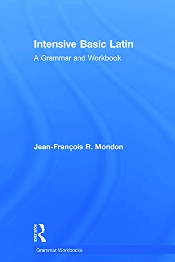 Intensive Basic Latin: A Grammar And Workbook-..