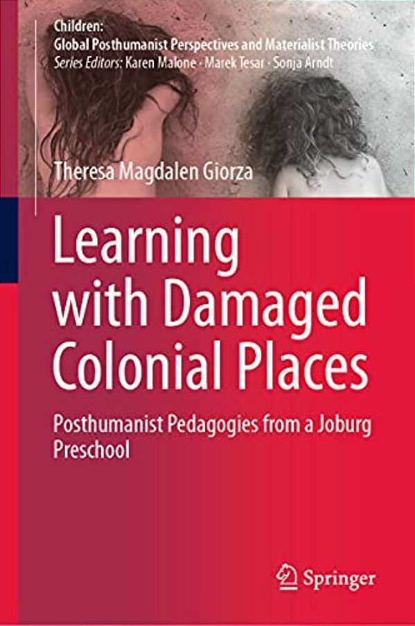 Learning With Damaged Colonial Places: Posthumanist Pedagogies From A Joburg Preschool-..