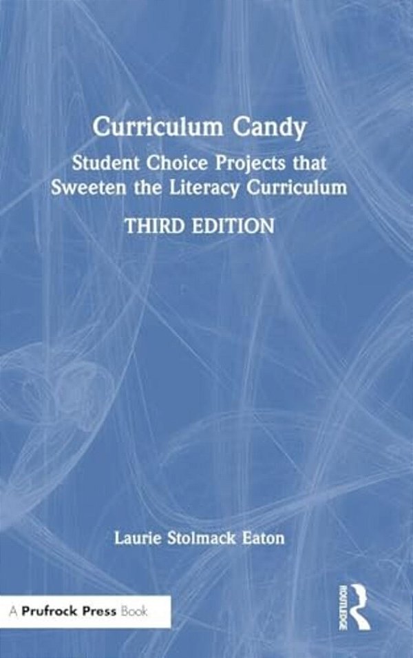 Curriculum Candy: Student Choice Projects That Sweeten The Literacy Curriculum-..