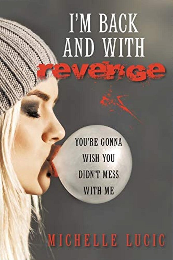 I'm Back And With Revenge: You'Re Gonna Wish You Didn't Mess With Me-..