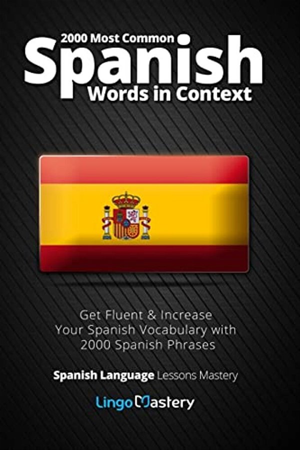2000 Most Common Spanish Words In Context: Get Fluent & Increase Your Spanish Vocabulary With 2000 Spanish Phrases-..