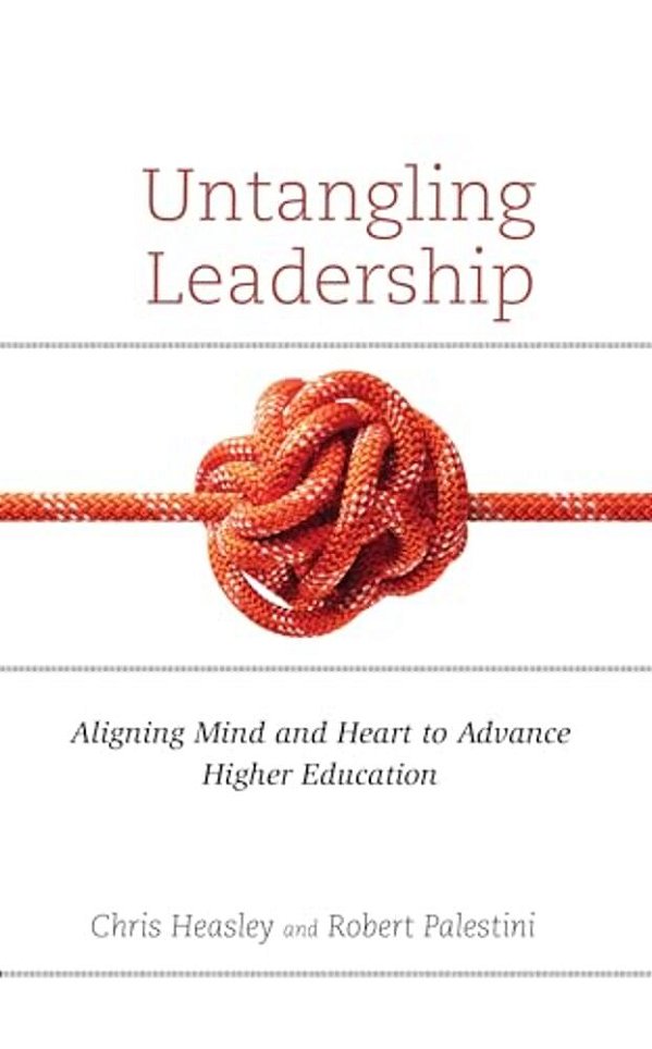 Untangling Leadership: Aligning Mind And Heart To Advance Higher Education-..