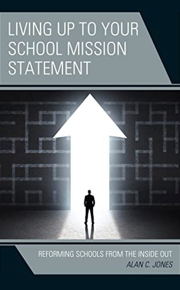 Living Up To Your School Mission Statement: Reforming Schools From The Inside Out-..