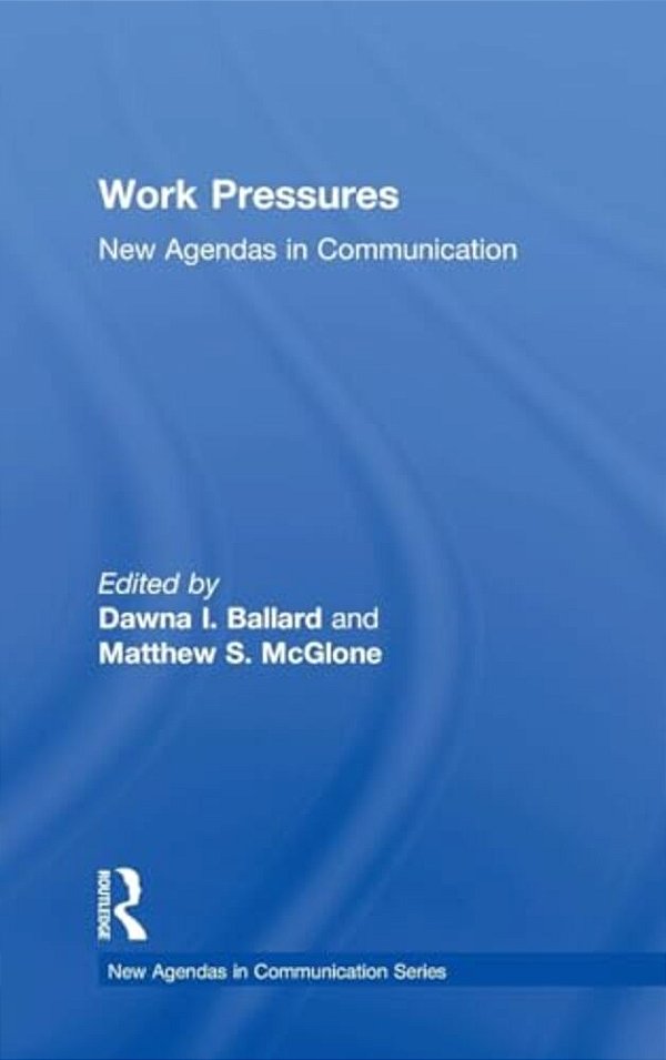 Work Pressures: New Agendas In Communication-..