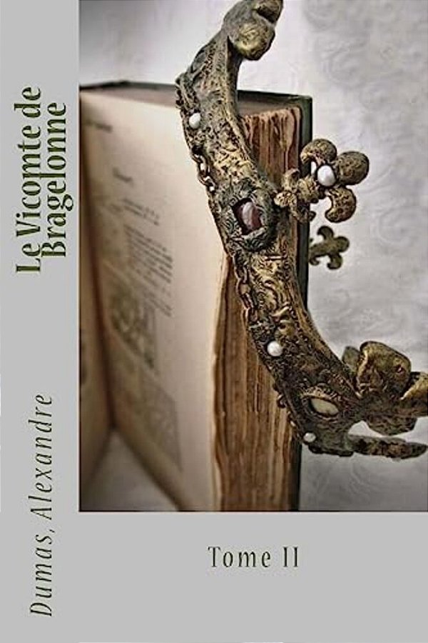 Le Vicomte De Bragelonne: Tome II-..