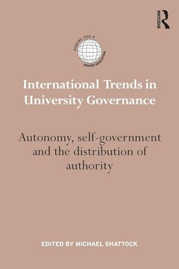 International Trends In University Governance: Autonomy, Self-Government And The Distribution Of Authority-..