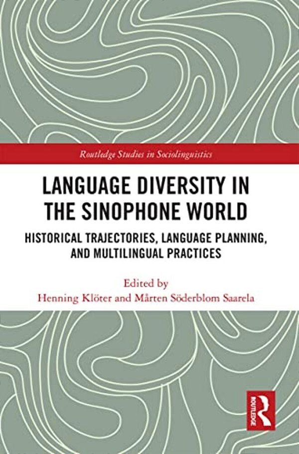 Language Diversity In The Sinophone World: Historical Trajectories, Language Planning, And Multilingual Practices-..