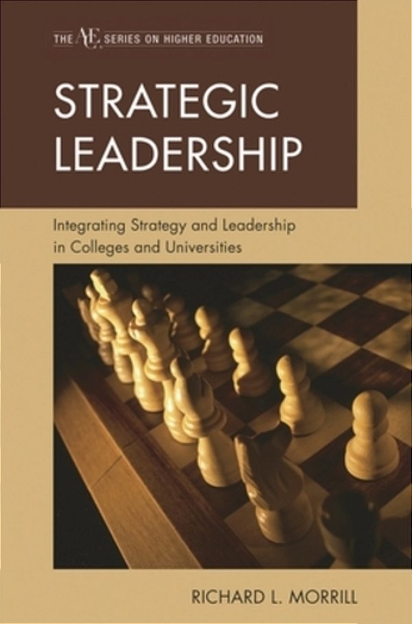 Strategic Leadership: Integrating Strategy And Leadership In Colleges And Universities-..