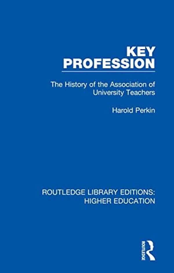 Key Profession: The History Of The Association Of University Teachers-..