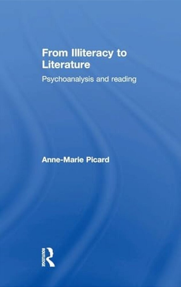 From Illiteracy To Literature: Psychoanalysis And Reading-..