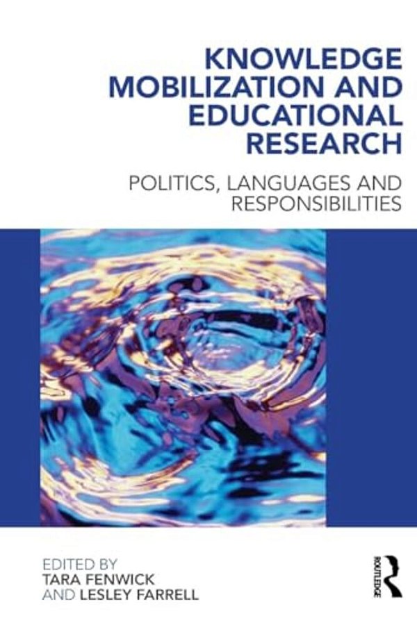 Knowledge Mobilization And Educational Research: Politics, Languages And Responsibilities-..